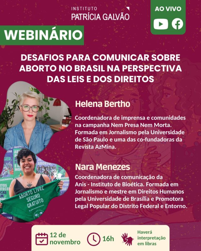 📢 Anota na agenda! 
Na próxima terça-feira, dia 12 de novembro, às 16h, o Instituto Patrícia Galvão realizará o webinário "Desafios de comunicar sobre aborto no Brasil na perspectiva das leis e dos direitos”. Este evento contará com as participações das jornalistas: 

🔸 Nara Menezes, coordenadora de comunicação da Anis - Instituto de Bioética. Formada em Jornalismo e mestre em Direitos Humanos pela Universidade de Brasília (UnB) e Promotora Legal Popular do Distrito Federal e Entorno.

🔸 Helena Bertho, jornalista formada pela Universidade de São Paulo (USP), com 15 anos de experiência trabalhando com jornalismo e comunicação sobre gênero e direitos das mulheres. É uma das co-fundadoras da Revista AzMina, da qual foi diretora até 2023, e segue no conselho deliberativo. 

🗣️ A moderação será das diretoras executiva e de conteúdo do Instituto Patrícia Galvão, Jacira Melo e Marisa Sanematsu, respectivamente. 

🔴 O webinário será traduzido para Libras e transmitido ao vivo pelos canais da Agência Patrícia Galvão no Facebook e YouTube. Link na bio! 

Marque na agenda e convide s@us amig@s! 👈📲

#InstitutoPatríciaGalvão #DireitosSexuaiseReprodutivos #AbortoLegal #ComunicaçãoeMídia #SaúdePública #PelaVidaDasMulheres