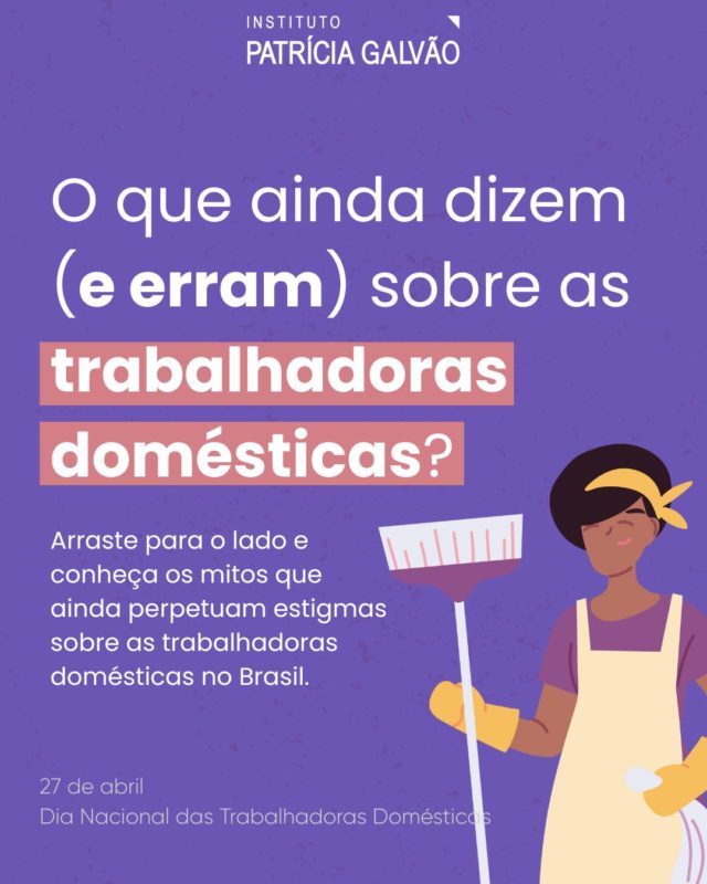Neste dia 27 de abril, Dia Nacional das Trabalhadoras Domésticas, é urgente derrubar os estigmas que ainda alimentam o desrespeito e a invisibilidade contra as trabalhadoras domésticas em nosso país. 

No Brasil, o trabalho doméstico carrega séculos de desigualdade racial e de gênero. É feito, em sua maioria, por mulheres negras e periféricas, muitas vezes sem contrato formal e um salário digno.

Este carrossel tem como objetivo desmistificar e desmentir frases comuns que naturalizam a exploração das mulheres e reforçar a importância de nos unirmos à luta das trabalhadoras domésticas por mais direitos e avanços. 

📣 Compartilhe, marque s amig@s e ajude a espalhar informação para mais pessoas!

#InstitutoPatríciaGalvão #TrabalhadorasDomésticas #DiaDasTrabalhadorasDomésticas #EmpregadasDomésticas #TrabalhoDeCuidados #JustiçaSocial #EquidadeDeGênero #Feminismo