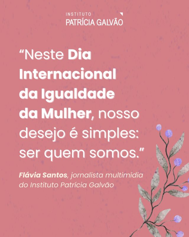 💜 Hoje é o Dia Internacional da Igualdade da Mulher. Uma data para lembrar que a igualdade não é apenas um ideal, mas um direito que precisa ser garantido na prática.

É também um chamado à toda sociedade para lutar pelos direitos das mulheres e ao enfrentamento das violências que ainda marcam nossas vidas. 

Sonhar com a igualdade de gênero é acreditar que todos os espaços que nos pertencem por direito um dia poderão ser seguros e livres, para que possamos exercer nossa autonomia, liberdade e capacidades sem sermos questionadas. Seja em casa, no trabalho, no ambiente acadêmico ou nos espaços de lazer, queremos ser quem somos.

Em artigo de opinião publicado na Agência Patrícia Galvão, a jornalista Flávia Santos destaca: “Se nós, mulheres, que a todo momento somos colocadas à prova, desrespeitadas, humilhadas e mortas, estamos realmente “forçando a barra” ou nos “fazendo de vítimas”, então por que tantos dos nossos sonhos, planos e metas ainda nos são negados?”.

Que essa data nos inspire a refletir e agir efetivamente pela construção de uma sociedade mais justa para todas!

👉🏾 Leia o texto na íntegra em agenciapatriciagalvao.org.br (link na bio 🔗)

#InstitutoPatríciaGalvão #DiaInternacionaldaIgualdadedaMulher #IgualdadeDeGênero #DireitosDasMulheres #PelaVidaDasMulheres #AgostoLilás