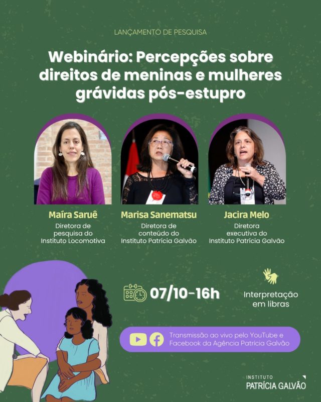 🌿 Lançamento de pesquisa na área! 🌿 

No dia 07 de outubro, às 16h, o Instituto Patrícia Galvão realiza o webinário de lançamento da pesquisa “Percepções sobre direitos de meninas e mulheres grávidas pós-estupro”, que investigou as percepções, experiências e conhecimentos da população brasileira sobre o crime de estupro, com ênfase no direito de meninas e mulheres ao aborto legal e seguro.

🔗 A transmissão do evento será ao vivo pelo YouTube e Facebook, com tradução em Libras. Links na bio! 

Realizada em parceria com o Instituto Locomotiva, a pesquisa mostra que, ao contrário do que afirmam grupos conservadores, a população brasileira não é contrária ao aborto. Os dados revelam que a sociedade é solidária com vítimas de estupro que engravidam, entende que meninas não estão preparadas para ser mães, respeita o direito da vítima de optar por interromper a gravidez e acredita que nenhuma mulher deve ser presa por realizar um aborto.

O webinário contará com a participação de Jacira Melo e Marisa Sanematsu, diretoras do Instituto Patrícia Galvão, e Maíra Saruê, diretora de pesquisa do Instituto Locomotiva, que apresentarão os dados da pesquisa e discutirão seus principais achados. 

Se interessou? Marque na agenda para não perder e compartilhe com um@ amig@ que precisa acompanhar também! 📲

#InstitutoPatríciaGalvão #Aborto #AbortoLegal #InterrupçãodaGravidez #DireitosSexuaiseReprodutivos #ViolênciaSexual #Estupro #SAAF