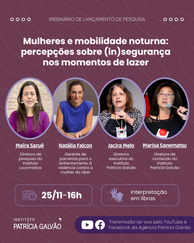 Lançamento de pesquisa! 

No contexto da abertura da campanha dos 21 Dias de Ativismo pelo Fim da Violência contra as Mulheres (20/11) e do Dia Internacional pela Eliminação da Violência contra a Mulher (25/11), o Instituto Patrícia Galvão realiza, às 16h, o webinário de lançamento da pesquisa Mulheres e mobilidade noturna: percepções sobre (in)segurança nos momentos de lazer, em parceria com o Instituto Locomotiva e com apoio da Uber.

🔗 A transmissão será ao vivo pelo YouTube, com tradução em Libras. Link na bio! 

Em sintonia com outros estudos sobre a insegurança vivida por mulheres em seus deslocamentos, esta nova pesquisa revela um padrão preocupante durante trajetos para atividades de lazer à noite: a maioria das entrevistadas relata ter enfrentado situações de violência, que vão de cantadas inconvenientes a assédio, importunação sexual e estupro.

O webinário contará com a participação de Jacira Melo e Marisa Sanematsu, diretoras do Instituto Patrícia Galvão; Maíra Saruê, diretora de pesquisa do Instituto Locomotiva; e Natália Falcón, gerente de parcerias para o enfrentamento à violência contra a mulher da Uber, que discutirão os principais achados da pesquisa e suas implicações para políticas e práticas de segurança voltadas às mulheres.

📅 Marque na agenda e acompanhe!

Compartilhe com quem também precisa conhecer esses dados e fazer parte dessa conversa. 📲

#InstitutoPatríciaGalvão #ViolênciaContraAsMulheresNosDeslocamentos #InsegurançaNosDeslocamentos #MulhereseMobilidadeNoturna #LazerANoite #DireitosDasMulheres #Cidades
